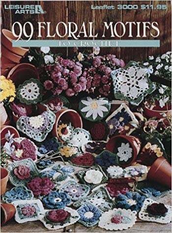 99 Floral Motifs To Crochet Leisure Arts Leaflet 3000