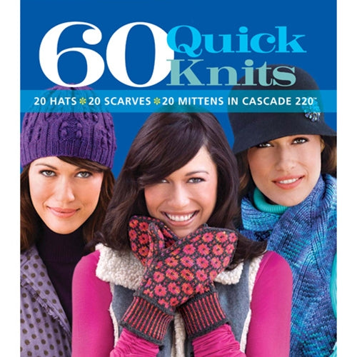 60 Quick Knits Hats, Scraves and Mittens