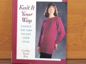 KNIT IT YOUR WAY BY CYNTHIA YANOK WISE